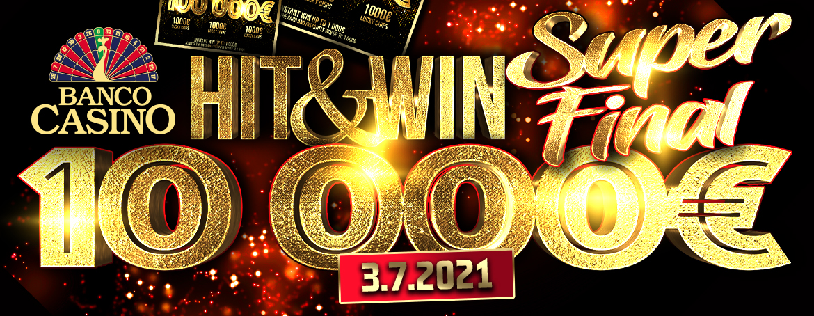 Hit & Win SUPER FINALE um €10.000 - 3. Juli 2021 im Banco Casino!