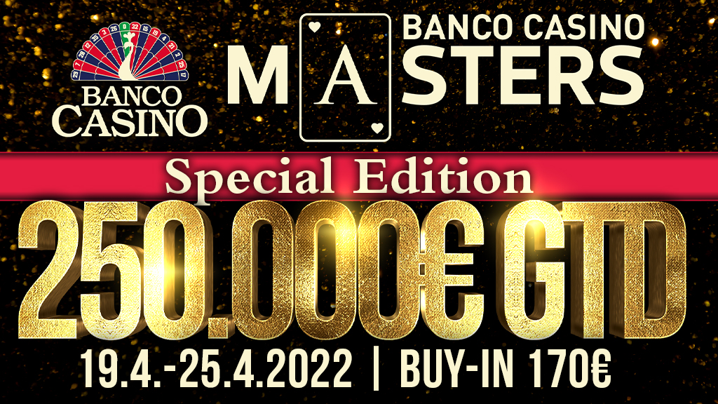 BANCO CASINO MASTERS mit € 250.000 GTD für € 170 im April!