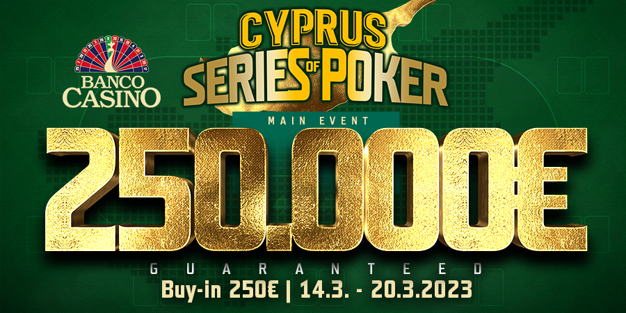 March 2023 will bring Cyprus Series Of Poker with Main Event 250,000€ GTD!